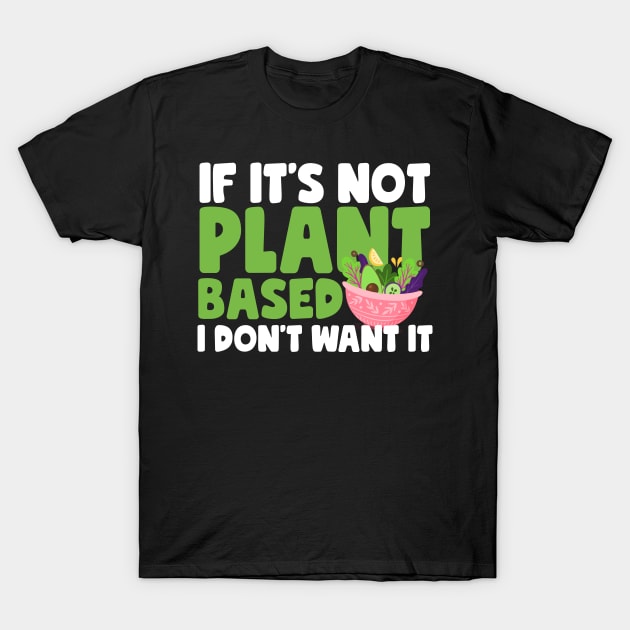 If It's Not Plant Based T-Shirt by thingsandthings